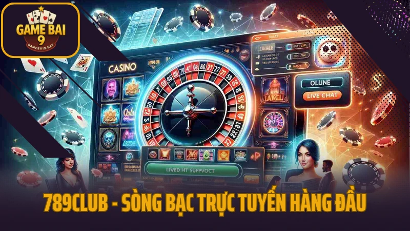 789club - sòng bạc trực tuyến uy tín hàng đầu