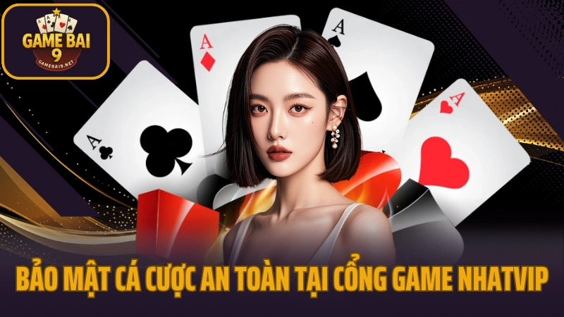 Nhatvip - sân chơi game bài cho người việt trên mọi thiết bị 4 Bảo mật cá cược an toàn tuyệt đối tại cổng game nhatvip