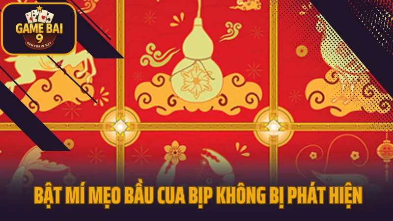 Mẹo chơi bầu cua bịp không bị phát hiện áp dụng hiệu quả 5 Bật mí mẹo bầu cua bịp không bị phát hiện
