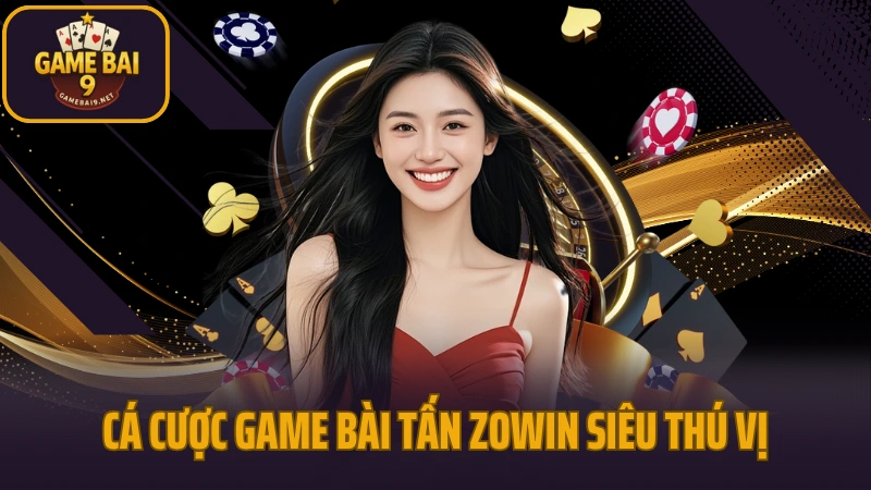 Zowin - cổng game bài đổi thưởng hút khách năm 2025 8 Cá cược game bài tấn zowin siêu thú vị