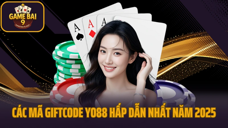 Yo88 - giao diện mượt mà, nạp rút tức thì, chơi là mê 10 Các mã giftcode yo88 hấp dẫn nhất năm 2025