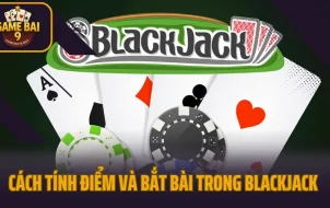 Cách Tính Điểm Và Bắt Bài Trong Blackjack Chuẩn Xác 99% Không Lo Sai Số