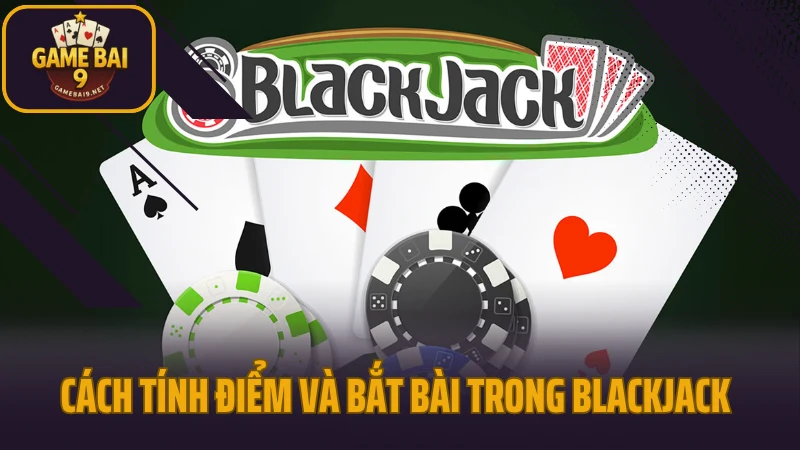 Cách tính điểm và bắt bài trong blackjack