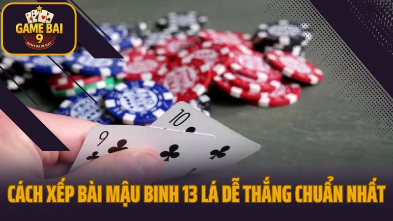 Cách xếp bài mậu binh 13 lá dễ thắng không phạm sai lầm 4 Cách xếp bài mậu binh 13 lá dễ thắng chuẩn nhất