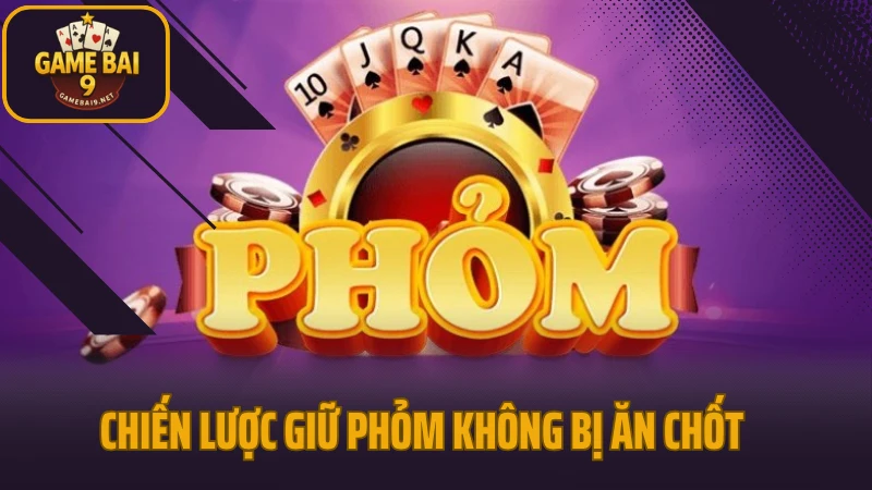 Chiến lược giữ phỏm không bị ăn chốt