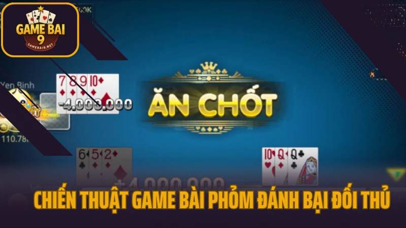Chiến thuật game bài tăng tỷ lệ thắng cho mọi trình độ 5 Chiến thuật game bài phỏm đánh bại đối thủ