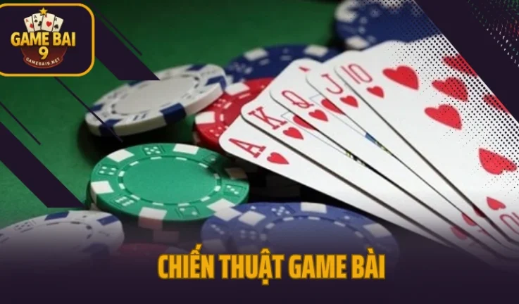 Chiến Thuật Game Bài 2025 Tăng Tỷ Lệ Thắng Cho Mọi Trình Độ
