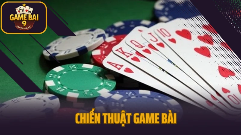 Chiến Thuật Game Bài 2025 Tăng Tỷ Lệ Thắng Cho Mọi Trình Độ