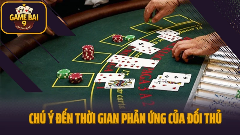 Bí kíp đọc ván bài poker chính xác từng diễn biến 5 Chú ý đến thời gian phản ứng của đối thủ