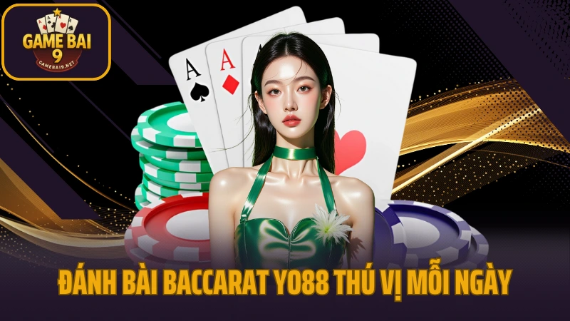Yo88 - giao diện mượt mà, nạp rút tức thì, chơi là mê 7 Đánh bài baccarat yo88 thú vị mỗi ngày