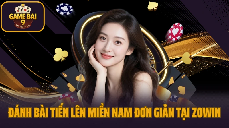 Zowin - cổng game bài đổi thưởng hút khách năm 2025 7 Đánh bài tiến lên miền nam đơn giản tại zowin