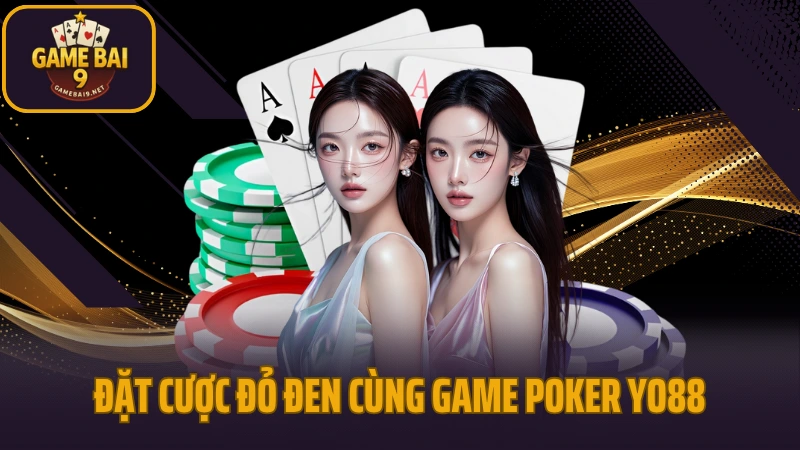 Yo88 - giao diện mượt mà, nạp rút tức thì, chơi là mê 8 Đặt cược đỏ đen cùng game poker yo88