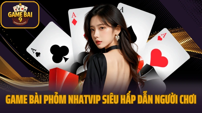 Nhatvip - sân chơi game bài cho người việt trên mọi thiết bị 5 Game bài phỏm nhatvip siêu hấp dẫn người chơi