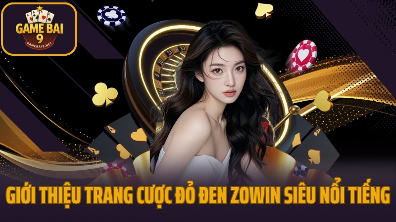 Zowin - cổng game bài đổi thưởng hút khách năm 2025 2 Giới thiệu trang cược đỏ đen zowin siêu nổi tiếng