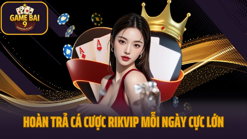 Rikvip - cổng game kỳ cựu với hệ thống game phong phú 10 Hoàn trả cá cược rikvip mỗi ngày cực lớn