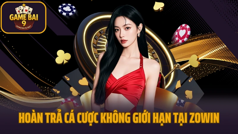 Zowin - cổng game bài đổi thưởng hút khách năm 2025 10 Hoàn trả cá cược không giới hạn tại sảnh game bài zowin