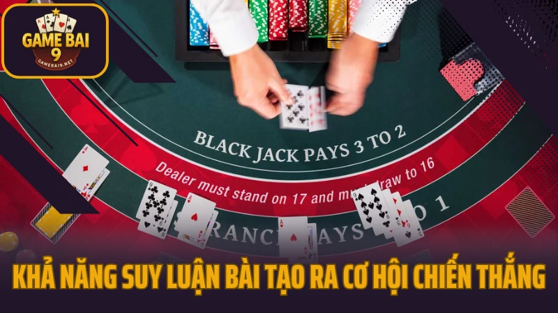 Kinh nghiệm chơi blackjack nhận diện thời điểm rút bài chuẩn 4 Khả năng suy luận bài tạo ra cơ hội chiến thắng