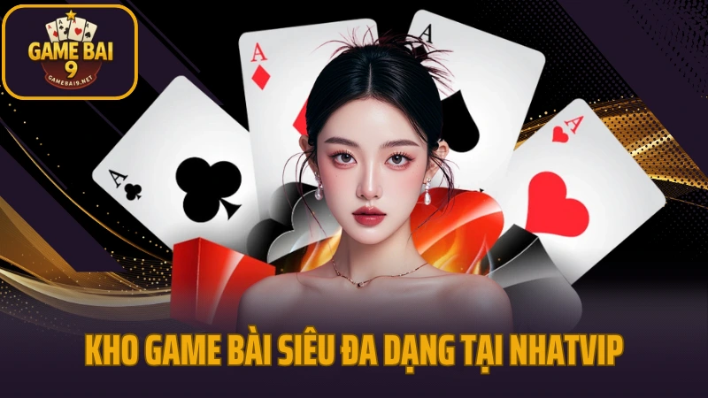 Nhatvip - sân chơi game bài cho người việt trên mọi thiết bị 3 Kho game bài siêu đa dạng tại trang cược nhatvip