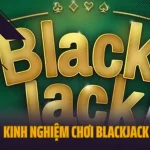 Kinh nghiệm chơi blackjack