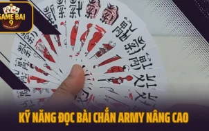 Kỹ Năng Đọc Bài Chắn Army Nâng Cao Chuẩn 100% Đọc Vị Đối Thủ