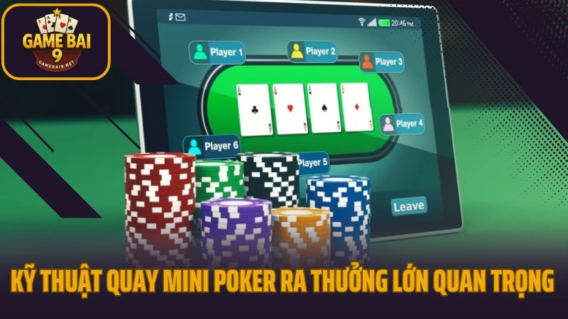 Kỹ thuật quay mini poker ra thưởng lớn nhiều người không biết 3 Kỹ thuật quay mini poker ra thưởng lớn quan trọng