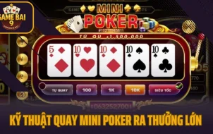 Kỹ Thuật Quay Mini Poker Ra Thưởng Lớn 2025 Nhiều Người Không Biết