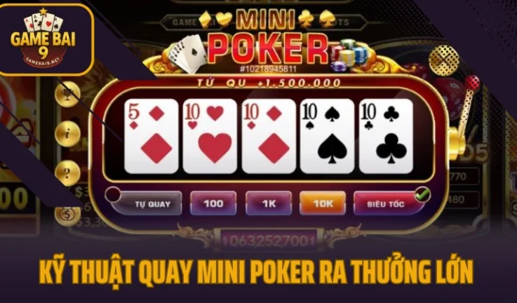 Kỹ Thuật Quay Mini Poker Ra Thưởng Lớn 2025 Nhiều Người Không Biết