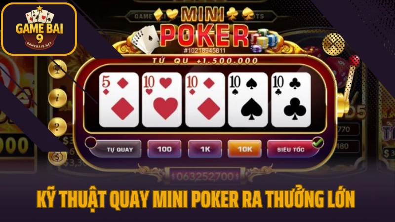 Kỹ thuật quay mini poker ra thưởng lớn