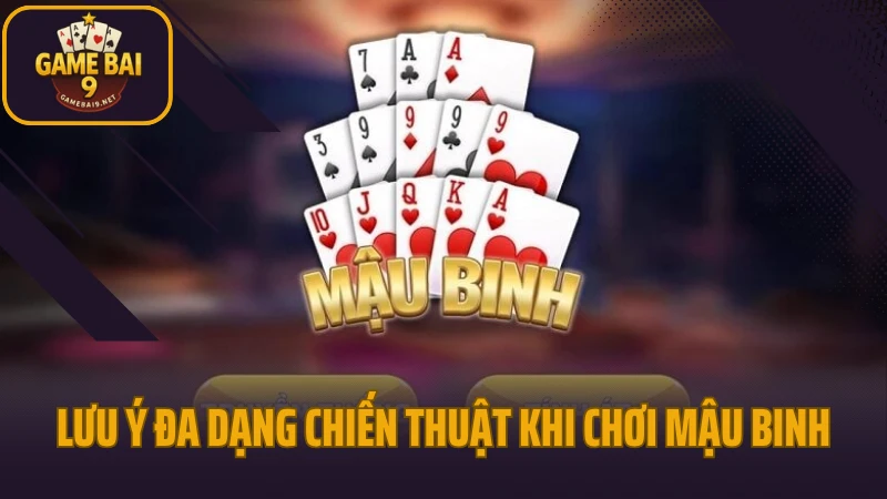 Bí kíp mậu binh cách xếp bài không thủng không sập 6 Lưu ý đa dạng chiến thuật khi chơi mậu binh