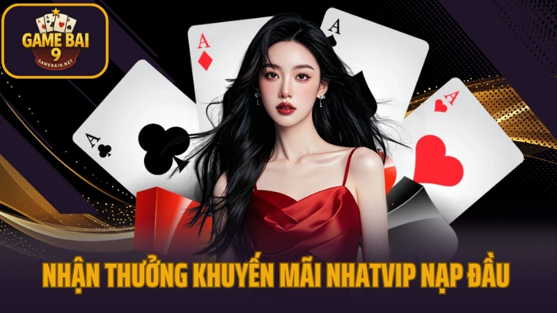Nhatvip - sân chơi game bài cho người việt trên mọi thiết bị 8 Nhận thưởng khuyến mãi nhatvip nạp đầu lên đến 2666k