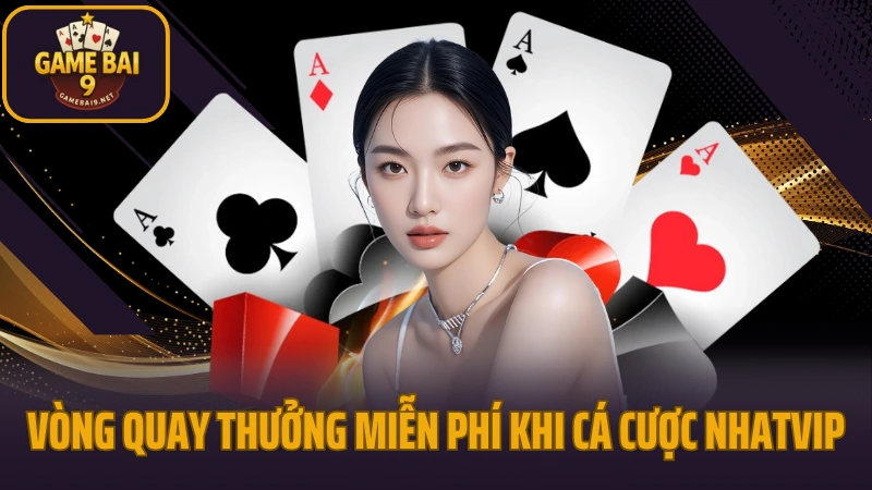 Nhatvip - sân chơi game bài cho người việt trên mọi thiết bị 9 Nhận vòng quay thưởng miễn phí khi cá cược tại nhatvip