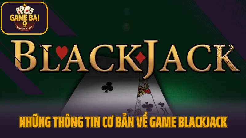 Kinh nghiệm chơi blackjack nhận diện thời điểm rút bài chuẩn 2 Những thông tin cơ bản về game blackjack
