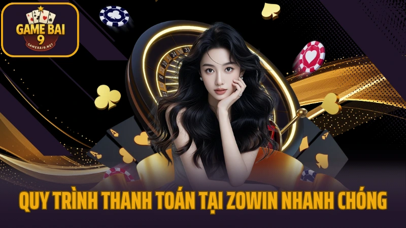Zowin - cổng game bài đổi thưởng hút khách năm 2025 5 Quy trinh thanh toan tai zowin sieu nhanh chong