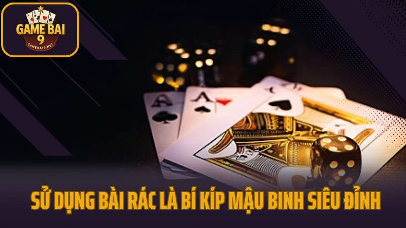 Bí kíp mậu binh cách xếp bài không thủng không sập 4 Sử dụng bài rác là bí kíp mậu binh siêu đỉnh
