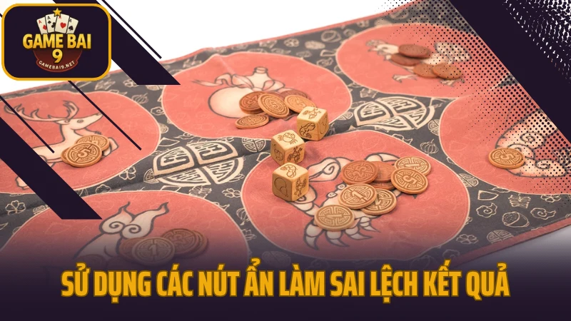 Mẹo chơi bầu cua bịp không bị phát hiện áp dụng hiệu quả 4 Sử dụng các nút ẩn làm sai lệch kết quả