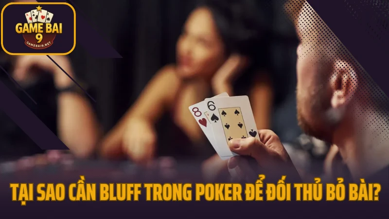 Cách bluff trong poker để đối thủ bỏ bài mà không sinh nghi 3 Tại sao cần bluff trong poker để đối thủ bỏ bài?