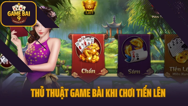Thủ thuật game bài dễ áp dụng nhưng hiệu quả bất ngờ 3 Thủ thuật game bài khi chơi tiến lên miền nam