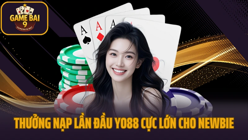 Yo88 - giao diện mượt mà, nạp rút tức thì, chơi là mê 9 Thưởng nạp lần đầu yo88 tặng quà cực lớn cho newbie
