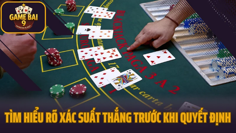 Kinh nghiệm chơi blackjack nhận diện thời điểm rút bài chuẩn 5 Tìm hiểu rõ xác suất thắng trước khi quyết định