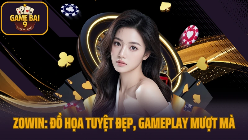 Game bài zowin: đồ họa tuyệt đẹp, gameplay mượt mà