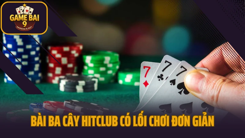 Hitclub - thiên đường game bài đổi thưởng cho người chơi việt 7 Bài ba cây hitclub có lối chơi đơn giản