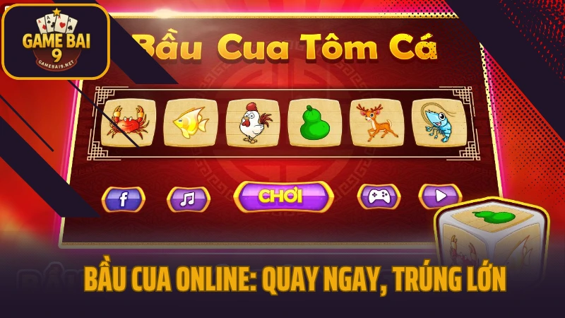 Bầu cua online: quay ngay, trúng lớn!