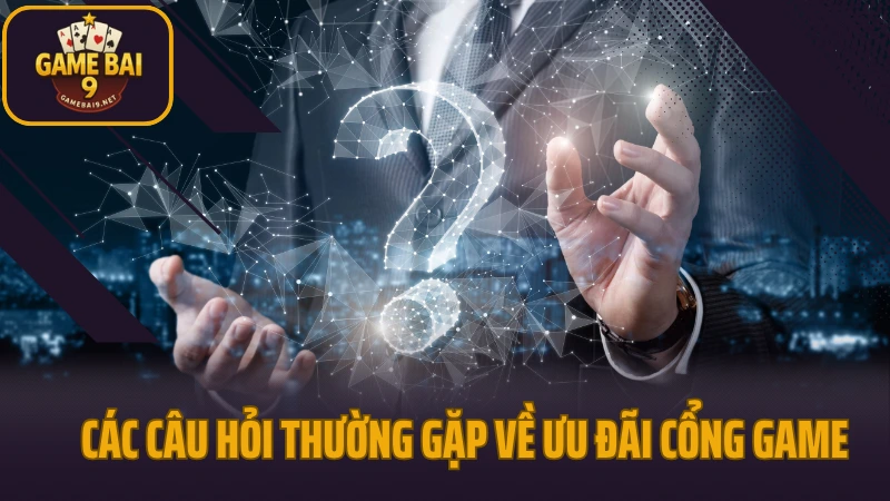Câu hỏi thường gặp 3 Các câu hỏi thường gặp về ưu đãi cổng game