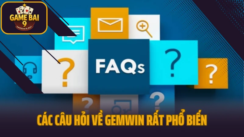 Gemwin - cổng game bài thế hệ mới với tỷ lệ thưởng cao 10 Các câu hỏi về gemwin rất phổ biến