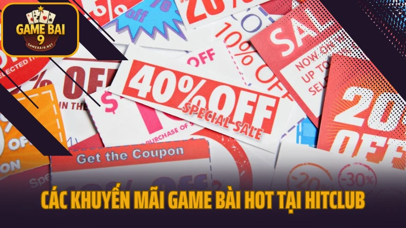 Hitclub - thiên đường game bài đổi thưởng cho người chơi việt 8 Các khuyến mãi game bài hot tại hitclub