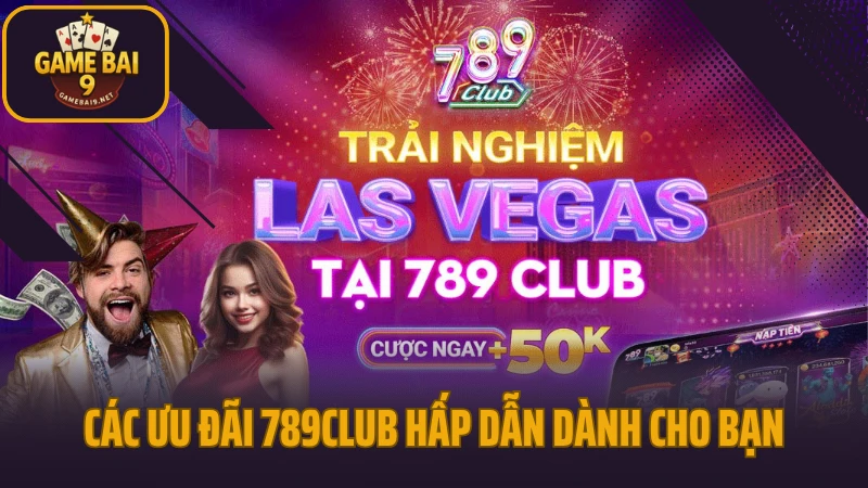 789club - game bài uy tín, khuyến mãi khủng mỗi ngày 8 Các ưu đãi 789club hấp dẫn dành cho bạn