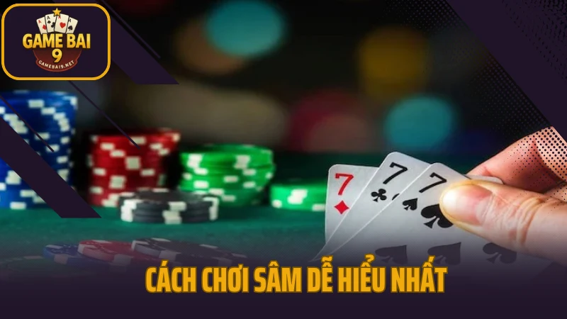 Sâm - game bài đối kháng với lối đánh linh hoạt 3 Cách chơi sâm dễ hiểu nhất