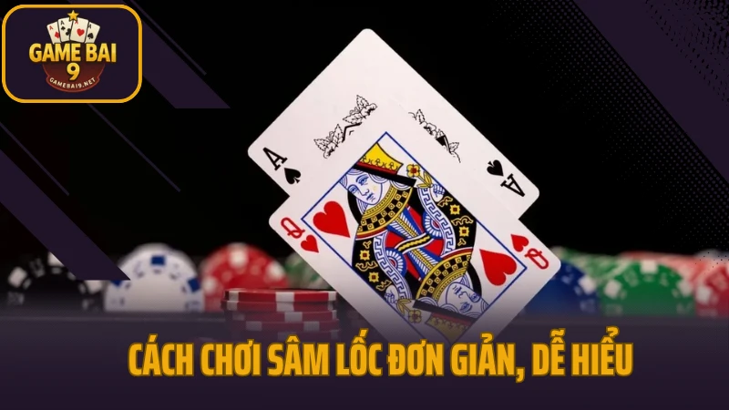Sâm lốc - lật ngược tình thế chỉ trong vài lá bài 3 Cách chơi sâm lốc đơn giản, dễ hiểu