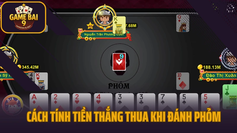 Hướng dẫn chơi phỏm kỹ thuật giữ bài không bị ăn chốt 4 Cách tính tiền thắng thua khi đánh phỏm