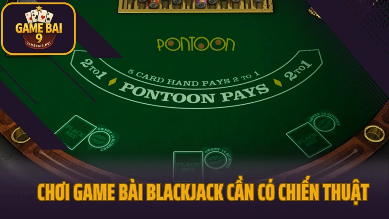 Blackjack - thử trí đấu tính trong tựa game bài cổ điển 4 Chơi game bài blackjack cần có chiến thuật